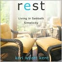 Book cover image of Rest: Living in Sabbath Simplicity by Keri Wyatt Kent