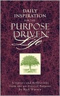 Book cover image of Daily Inspiration for the Purpose Driven Life: Scriptures and Reflections from the 40 Days of Purpose by Rick Warren