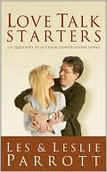 Les and Leslie Parrott: Love Talk Starters: 275 Questions to Get Your Conversations Going