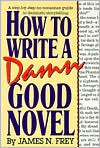 Book cover image of How to Write a Damn Good Novel: A Steb-By-Step No Nonsense Guide to Dramatic Storytelling by James N. Frey