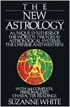 Suzanne White: New Astrology: A Unique Synthesis of the World's Two Great Astrological Systems, the Chinese and Western