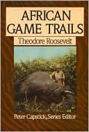 Book cover image of African Game Trails by Theodore Roosevelt