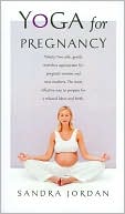 Book cover image of Yoga for Pregnancy: Ninety-Two Safe, Gentle Stretches Appropriate for Pregnant Women & New Mothers by Sandra Jordan
