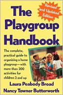 Laura Peabody Broad: The Playgroup Handbook: The Complete, Pratical Guide to Organizing a Home Playgroup--With More Than 200 Activities for Children 2 and Up