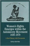 Kathryn Kish Sklar: Women's Rights Emerges Within the Anti-Slavery Movement, 1830-1870: A Short History with Documents, Vol. 1