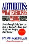 Dava Sobel: Arthritis, What Exercises Work: Breakthrough Relief for the Rest of Your Life, Even after Drugs and Surgery Have Failed