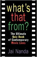 Book cover image of What's That From?: The Ultimate Quiz Book of Contemporary Movie Lines by Jai Nanda