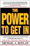 Michael A. Boylan: Power to Get in: A Step-By-Step System to Get in Anyone's Door So You Have the Chance To... Make the Sale... Get the Job... Present You