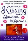 William Cane: Art of Kissing Book of Questions and Answers: Everything You Ever Wanted to Know About Perfecting Your Kissing Technique