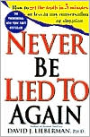Book cover image of Never Be Lied to Again: How to Get the Truth in 5 Minutes or Less in Any Conversation or Situation by David J. Lieberman