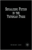 Graham Law: Serializing Fiction In The Victorian Press