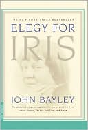 John Bayley: Elegy for Iris: A Memoir