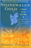 Robert J. Mrazek: Stonewall's Gold