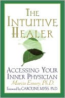 Book cover image of Intuitive Healer: Accessing Your Inner Physician by Marcia Emery