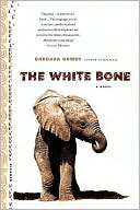 Barbara Gowdy: White Bone: A Novel