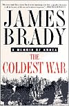 Book cover image of Coldest War: A Memoir of Korea by James P. Brady