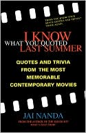 Book cover image of I Know What You Quoted Last Summer: Quotes, Trivia, and Quizzes from the Most Memorable Contemporary Movies by Jai Nanda