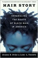 Ayana D. Byrd: Hair Story: Untangling the Roots of Black Hair in America