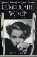 Book cover image of Complicated Women: Sex and Power in Pre-Code Hollywood by Mick Lasalle