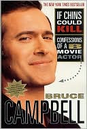 Bruce Campbell: If Chins Could Kill: Confessions of a B Movie Actor