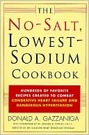 Book cover image of No-Salt, Lowest-Sodium Cookbook: Hundreds of Favorite Recipes Created to Combat Congestive Heart Failure and Dangerous Hypertension by Donald A. Gazzaniga