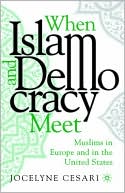 Jocelyne Cesari: When Islam and Democracy Meet: Muslims in Europe and in the United States