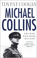 Tim Pat Coogan: Michael Collins: The Man Who Made Ireland