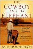 Book cover image of The Cowboy and His Elephant: The Story of a Remarkable Friendship by Malcolm MacPherson