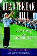 Tim Rosaforte: Heartbreak Hill: Anatomy of a Ryder Cup