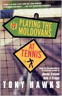 Book cover image of Playing the Moldovans at Tennis by Tony Hawks