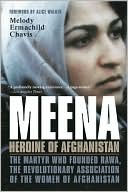 Melody Ermachild Chavis: Meena, Heroine of Afghanistan: The Martyr Who Founded RAWA, the Revolutionary Association of the Women of Afghanistan