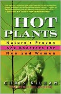 Book cover image of Hot Plants: Nature's Proven Sex Boosters for Men and Women by Chris Kilham