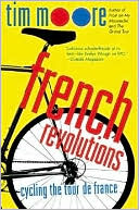Tim Moore: French Revolutions: Cycling the Tour de France