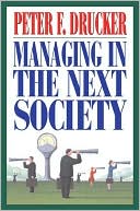 Peter F. Drucker: Managing in the Next Society