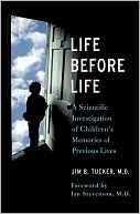 Jim Tucker: Life Before Life: A Scientific Investigation of Children's Memories of Previous Lives