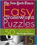 The New York Times: New York Times Easy Crossword Puzzles Volume 5: 50 Solvable Puzzles from the Pages of The New York Times