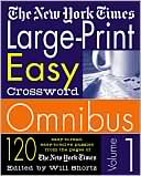 Book cover image of New York Times Large-Print Easy Crossword Omnibus: 120 Easy-to-Read, Easy-to-Solve Puzzles from the Pages of The New York Times, Vol. 1 by Will Shortz