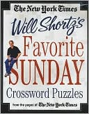 Will Shortz: New York Times Will Shortz's Favorite Sunday Crossword Puzzles: From the Pages of The New York Times