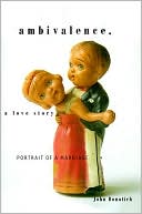 Book cover image of Ambivalence, A Love Story: Portrait of a Marriage by John Donatich