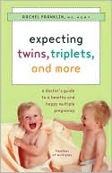 Rachel McClintock Franklin: Expecting Twins, Triplets, and More: A Doctor's Guide to a Healthy and Happy Multiple Pregnancy