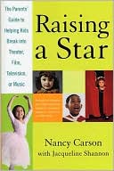Book cover image of Raising a Star: The Parents' Guide to Helping Kids Break into Theater, Film, Television, or Music by Nancy Carson