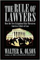 Book cover image of The Rule of Lawyers: How the New Litigation Elite Threatens America's Rule of Law by Walter K. Olson