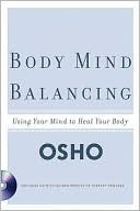 Book cover image of Body Mind Balancing: Using Your Mind to Heal Your Body by Osho