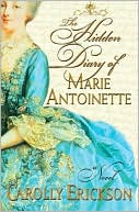 Carolly Erickson: Hidden Diary of Marie Antoinette: A Novel