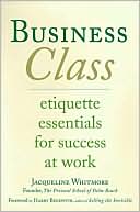 Book cover image of Business Class: Etiquette Essentials for Success at Work by Jacqueline Whitmore