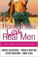 Carrie Alexander: Honk if You Love Real Men: Four Tales of Erotic Romance