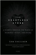 Tom Zoellner: The Heartless Stone: A Journey through the World of Diamonds, Deceit, and Desire