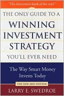 Book cover image of Only Guide to a Winning Investment Strategy You'll Ever Need: The Way Smart Money Invests Today by Larry E. Swedroe