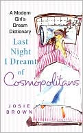 Josie Brown: Last Night I Dreamt of Cosmopolitans: A Modern Girl's Dream Dictionary