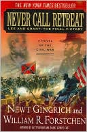 Book cover image of Never Call Retreat: Lee and Grant: The Final Victory by Newt Gingrich
